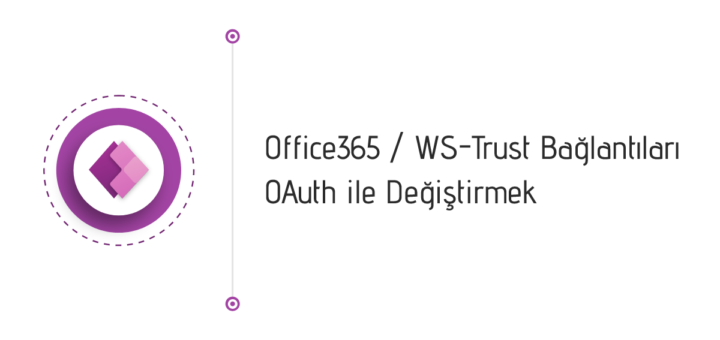 Office365 / WS-Trust Bağlantıları OAuth ile Değiştirmek